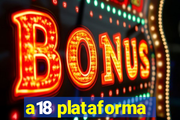 a18 plataforma